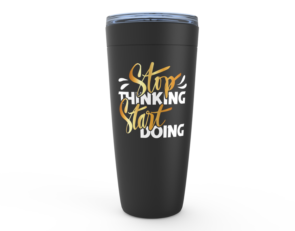 Stop thinking start doing