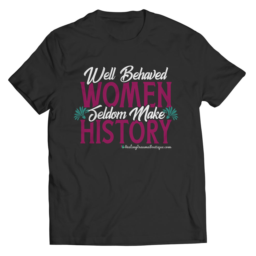 Well Behaved Women Seldom Make History - Heal Thrive Dream Boutique