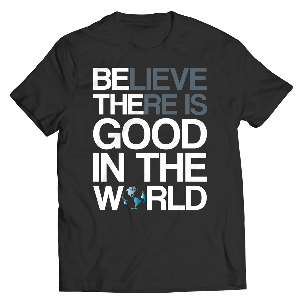 Believe there is good in the world