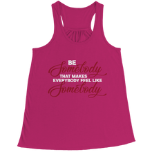 Load image into Gallery viewer, Be Somebody that Makes Everybody Feel Like Somebody
