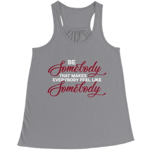 Load image into Gallery viewer, Be Somebody that Makes Everybody Feel Like Somebody
