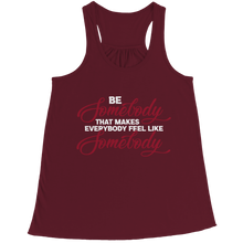 Load image into Gallery viewer, Be Somebody that Makes Everybody Feel Like Somebody
