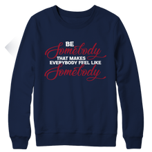 Load image into Gallery viewer, Be Somebody that Makes Everybody Feel Like Somebody
