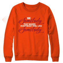 Load image into Gallery viewer, Be Somebody that Makes Everybody Feel Like Somebody
