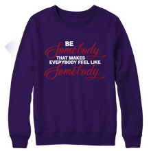 Load image into Gallery viewer, Be Somebody that Makes Everybody Feel Like Somebody

