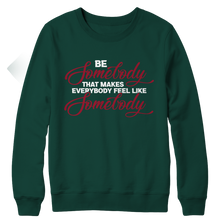Load image into Gallery viewer, Be Somebody that Makes Everybody Feel Like Somebody
