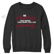 Load image into Gallery viewer, Be Somebody that Makes Everybody Feel Like Somebody
