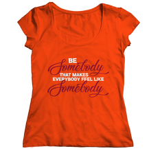 Load image into Gallery viewer, Be Somebody that Makes Everybody Feel Like Somebody
