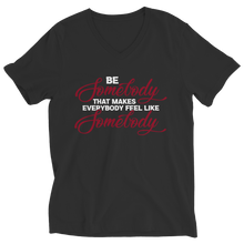 Load image into Gallery viewer, Be Somebody that Makes Everybody Feel Like Somebody
