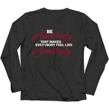 Load image into Gallery viewer, Be Somebody that Makes Everybody Feel Like Somebody
