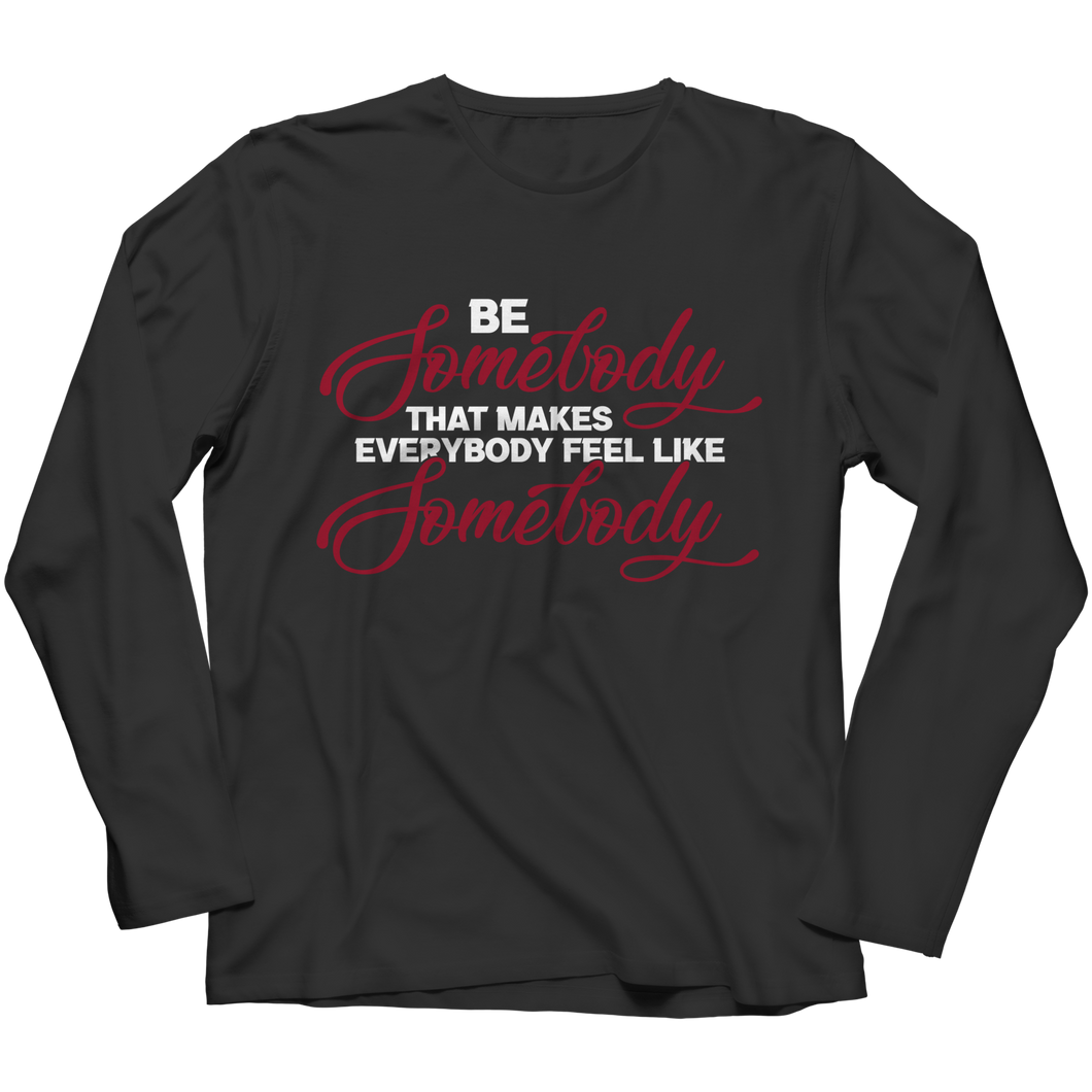 Be Somebody that Makes Everybody Feel Like Somebody