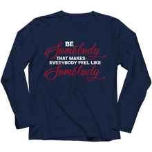 Load image into Gallery viewer, Be Somebody that Makes Everybody Feel Like Somebody
