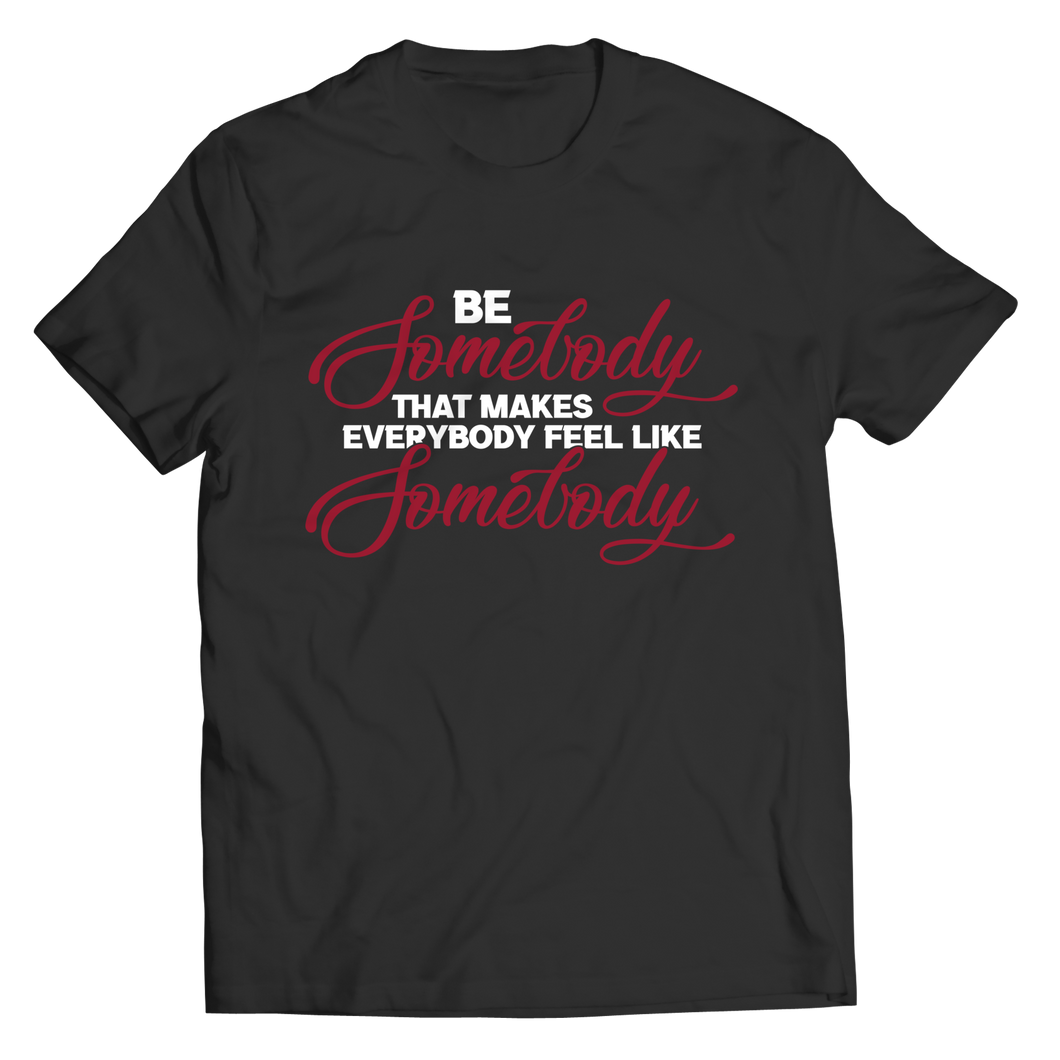 Be Somebody that Makes Everybody Feel Like Somebody