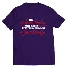 Load image into Gallery viewer, Be Somebody that Makes Everybody Feel Like Somebody
