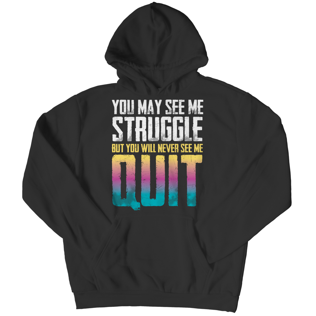 You may see me struggle But you will never