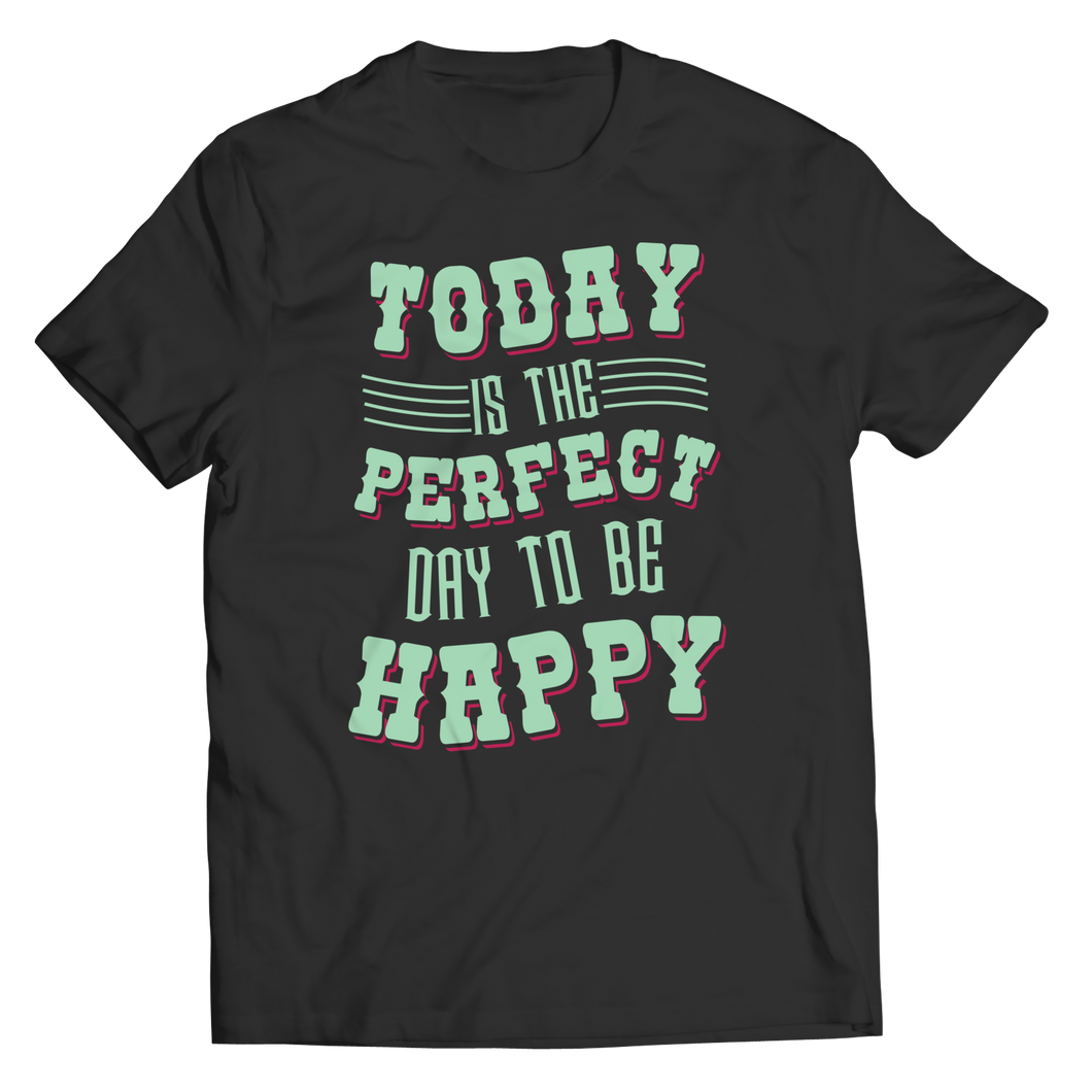 Today Is The Perfect Day To Be Happy