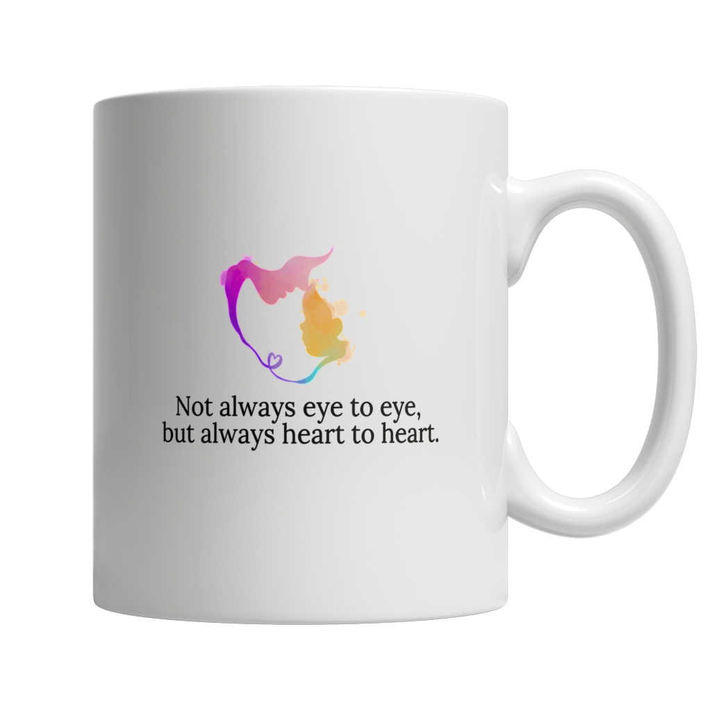Not always eye to eye, but always heart to heart.