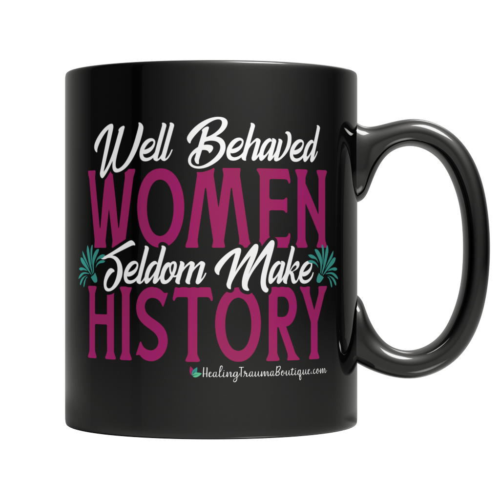 Well Behaved Women Seldom Make History - Heal Thrive Dream Boutique