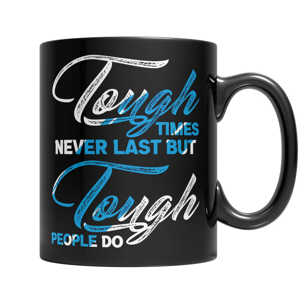 Tough Times Never Last Tough People Do
