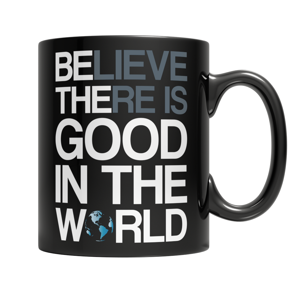 Believe there is good in the world