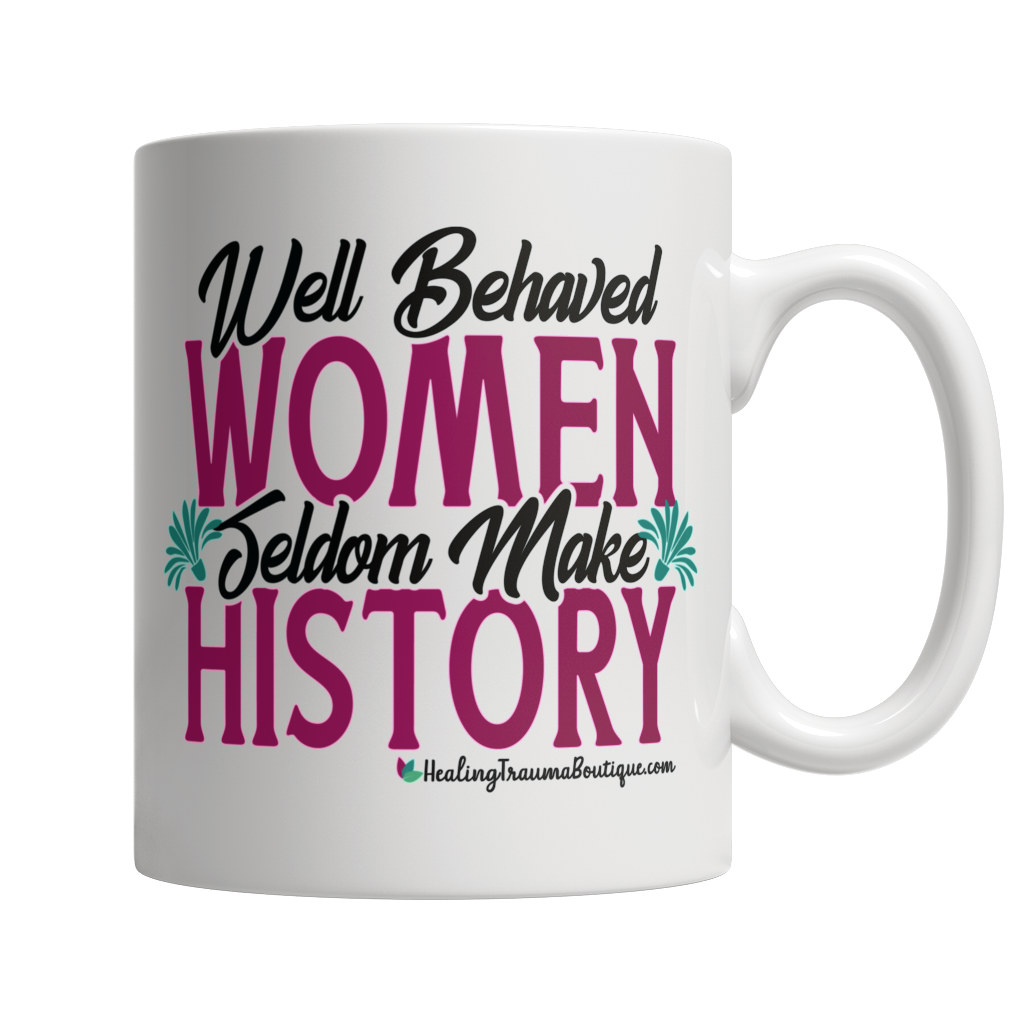 Well Behaved Women Seldom Make History - Heal Thrive Dream Boutique