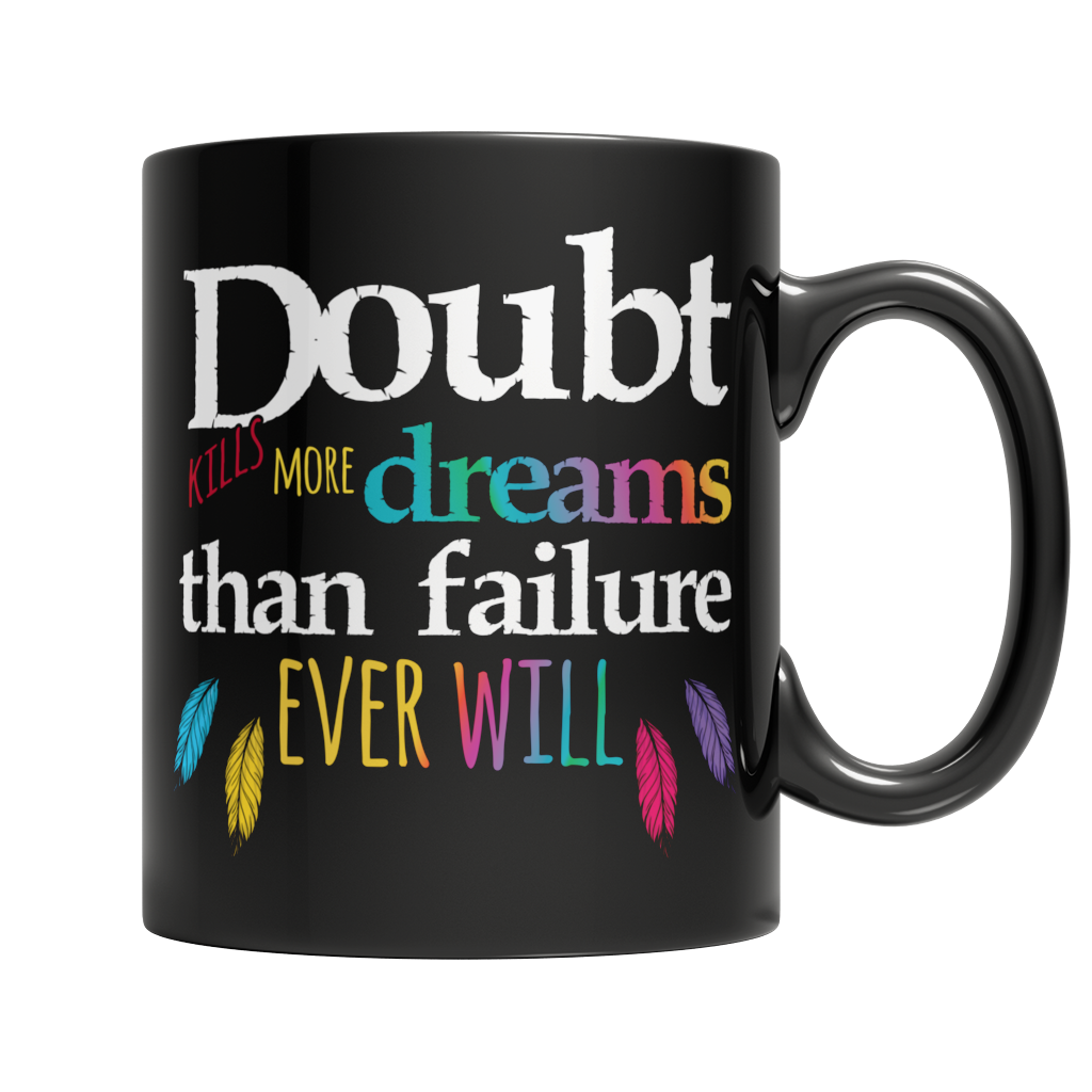 Doubts kill more dreams