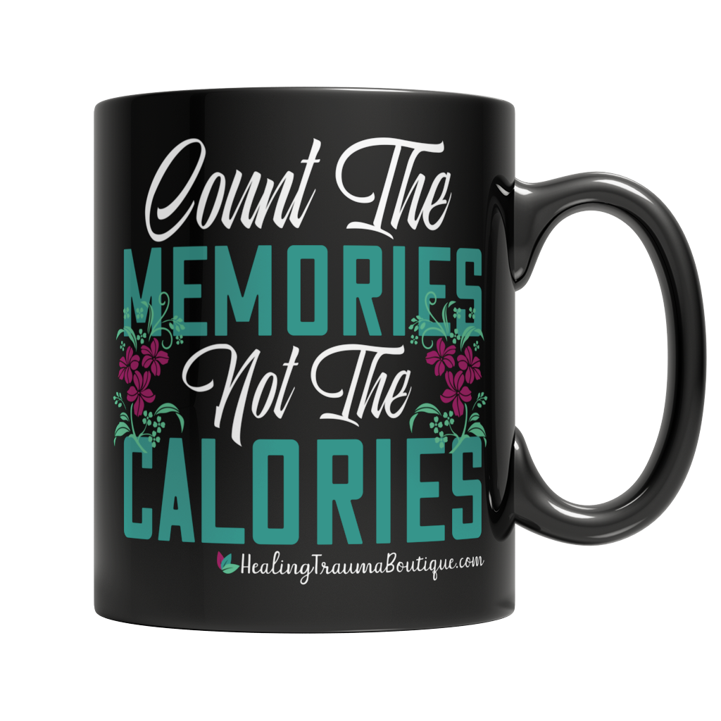 Count the Memories not the Calories - Heal Thrive Dream Boutique
