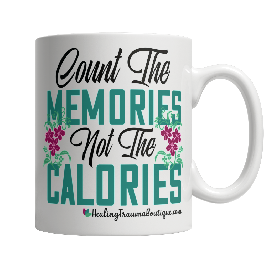 Count the Memories not the Calories - Heal Thrive Dream Boutique