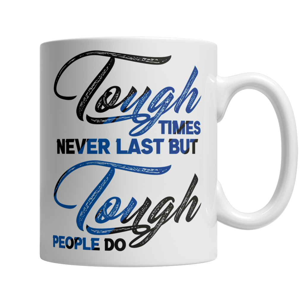 Tough Times Never Last Tough People Do